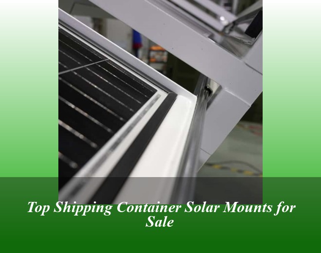 Top Shipping Container Solar Mounts for Sale